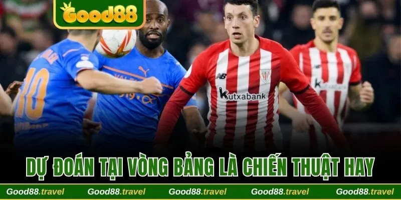 Dự đoán tại vòng bảng là chiến thuật hay nên áp dụng