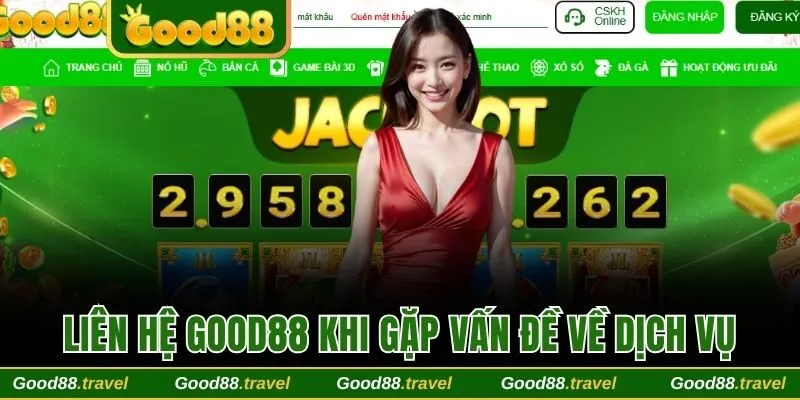 Liên hệ Good88 khi gặp vấn đề dịch vụ